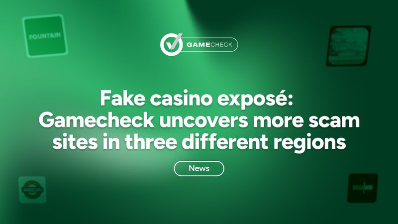 Fake casino exposé: Gamecheck uncovers more scam sites in three different regions